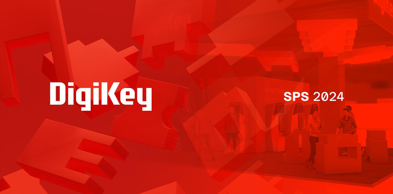 DigiKey 誠邀各位參會者蒞臨SPS 2024 展會參觀交流，體驗最新自動化產(chǎn)品