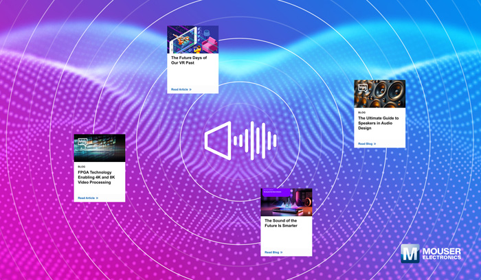 視聽技術(shù)“一站式”指南：貿(mào)澤電子新推AV資源庫(kù)，破解產(chǎn)品創(chuàng)新密碼